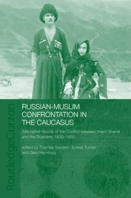 Russian-Muslim Confrontation in the Caucasus: Alternative Visions of the Conflict between Imam Shamil and the Russians, 1830-1859 - Hamburg, Gary, and Sanders, Thomas, and Tucker, Ernest