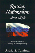 Russian Nationalism Since 1856: Ideology and the Making of Foreign Policy