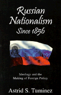 Russian Nationalisms Since 1856: Ideology and the Making of Foreign Policy