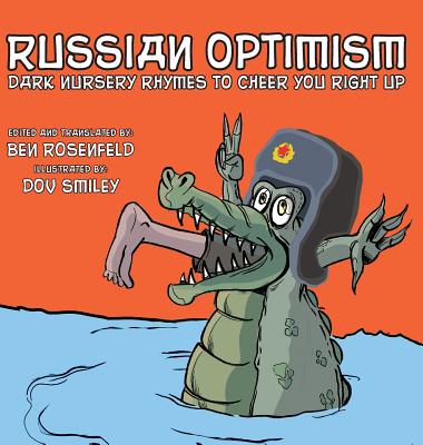 Russian Optimism: Dark Nursery Rhymes To Cheer You Right Up - Rosenfeld, Ben (Editor), and James, Chris