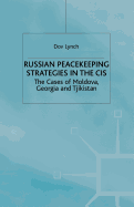 Russian Peacekeeping Strategies in the Cis: The Case of Moldova, Georgia and Tajikistan