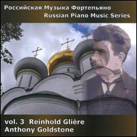 Russian Piano Music, Vol. 3: Reinhold Glire - Anthony Goldstone (piano)