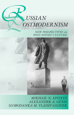 Russian Postmodernism: New Perspectives on Post-Soviet Culture - Epstein, Mikhail N., and Genis, Alexander A., and Vladiv-Glover, Slobodanka Millicent