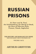 Russian Prisons: St. Peter and St. Paul, the Schlusselburg, the Ostrog at Omsk, the Story of Siberian Exile, Tiumen, Tomsk, Saghalien