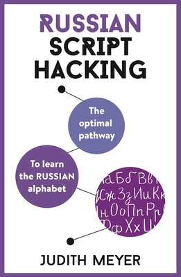 Russian Script Hacking: The optimal pathway to learn the Cyrillic alphabet - Meyer, Judith