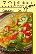 Russian Soup Recipes: Thirty Delicious and Easy Soup Recipes