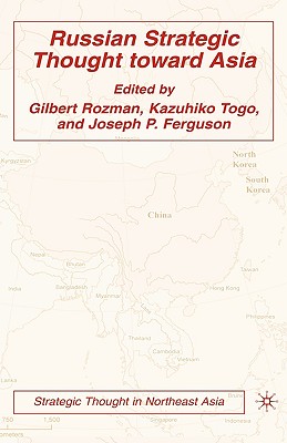 Russian Strategic Thought Toward Asia - Rozman, Gilbert, Professor, and Togo, Kazuhiko, and Ferguson, J (Editor)