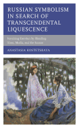 Russian Symbolism in Search of Transcendental Liquescence: Iconizing Emotion by Blending Time, Media, and the Senses