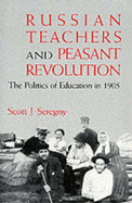 Russian Teachers and Peasant Revolution: The Politics of Education in 1905