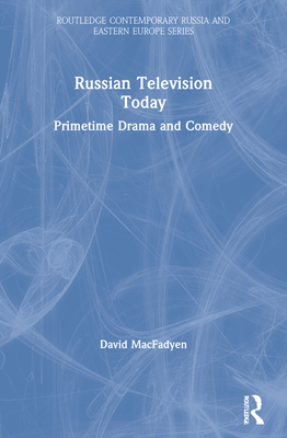 Russian Television Today: Primetime Drama and Comedy - Macfadyen, David