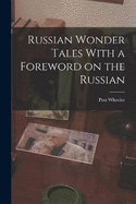 Russian Wonder Tales With a Foreword on the Russian