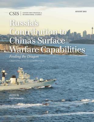 Russia's Contribution to China's Surface Warfare Capabilities: Feeding the Dragon - Schwartz, Paul
