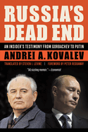 Russia'S Dead End: A Kremlin Insider's Testimony from Gorbachev to Putin