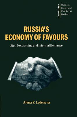 Russia's Economy of Favours: Blat, Networking and Informal Exchange - Ledeneva, Alena V.