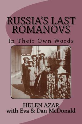 Russia's Last Romanovs: In Their Own Words - McDonald, Eva & Dan, and Azar, Helen