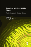 Russia's Missing Middle Class: The Professions in Russian History: The Professions in Russian History