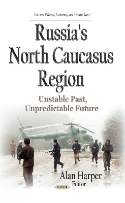 Russia's North Caucasus Region: Unstable Past, Unpredictable Future - Harper, Alan (Editor)