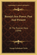 Russia's Sea-Power, Past and Present: Or the Russian Navy (1898)