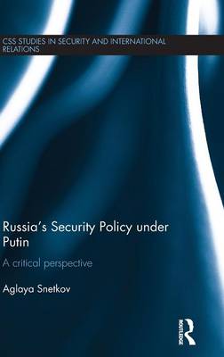 Russia's Security Policy Under Putin: A Critical Perspective - Snetkov, Aglaya