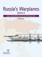 Russia'S Warplanes Volume 2: Russian-Made Military Aircraft and Helicopters Today: Volume 2