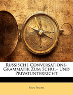 Russische Conversations-Grammatik Zum Schul- Und Privatunterricht