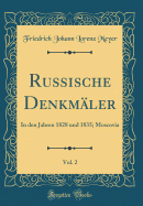 Russische Denkmaler, Vol. 2: In Den Jahren 1828 Und 1835; Moscovia (Classic Reprint)