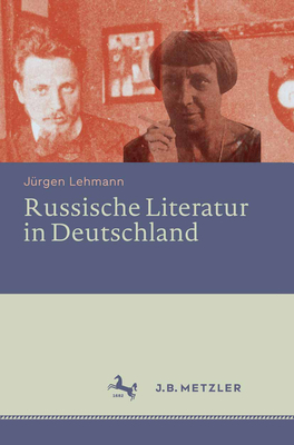 Russische Literatur in Deutschland: Ihre Rezeption Durch Deutschsprachige Schriftsteller Und Kritiker Vom 18. Jahrhundert Bis Zur Gegenwart - Lehmann, Jurgen