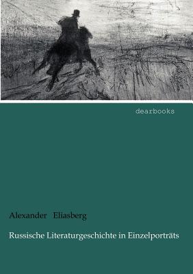 Russische Literaturgeschichte in Einzelportrats - Eliasberg, Alexander