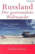 Russland- Die Gestrandete Weltmacht: Neue Strategien Und die Wende Zum Westen