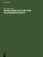 Russlands Kultur Und Volkswirtschaft: Aufs?tze Und Vortr?ge Im Auftrage Der Vereinigung F?r Staatswissenschaftliche Fortbildung Zu Berlin