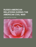 Russo-American Relations During the American Civil War
