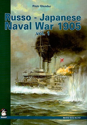 Russo-Japanese Naval War 1905: Volume 1 - Olender, Piotr