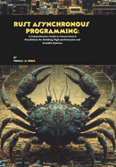 Rust Asynchronous Programming: A Comprehensive Guide to Concurrency & Parallelism for Building High-performance and Scalable Systems