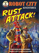 Rust Attack!: Featuring Rod and Mike, Robot City's Super-Sleuths. [Paul Collicutt]