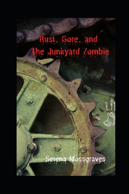 Rust, Gore, and the Junkyard Zombie - Xterraweb Editing, Kelly Hartigan (Editor), and Mossgraves, Serena