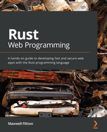 Rust Web Programming: A hands-on guide to developing fast and secure web apps with the Rust programming language