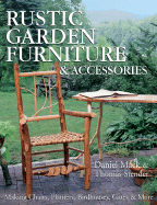 Rustic Garden Furniture & Accessories: Making Chairs, Planters, Birdhouses, Gates & More - Mack, Daniel, and Stender, Thomas