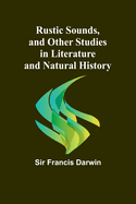 Rustic Sounds, and Other Studies in Literature and Natural History