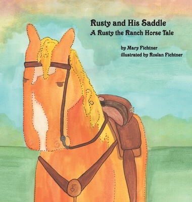 Rusty and His Saddle: A Rusty the Ranch Horse Tale - Fichtner, Mary, and Rusty, The Ranch Horse (Contributions by)