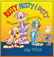 Rusty, Musty & Dusty, the Clowns Without a Circus