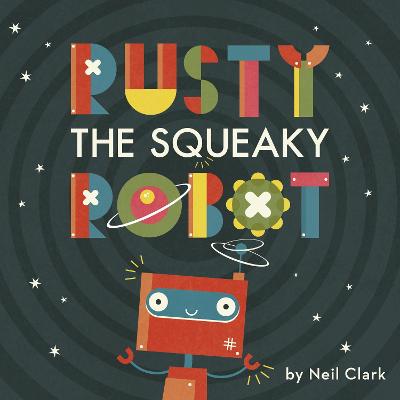 Rusty The Squeaky Robot - Clark, Neil