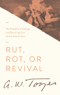 Rut, Rot, or Revival: The Problem of Change and Breaking Out of the Status Quo