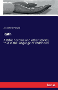 Ruth: A Bible heroine and other stories, told in the language of childhood