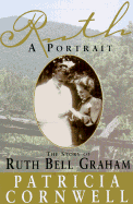 Ruth, a Portrait: The Story of Ruth Bell - Cornwell, Patricia, and Morrisroe