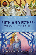 Ruth and Esther: Ruth: Ancestor of Christ Esther: the Queen Who Saved Her People