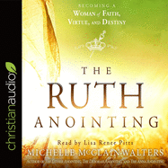 Ruth Anointing: Becoming a Woman of Faith, Virtue, and Destiny