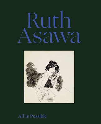 Ruth Asawa: All Is Possible - Asawa, Ruth, and Molesworth, Helen
