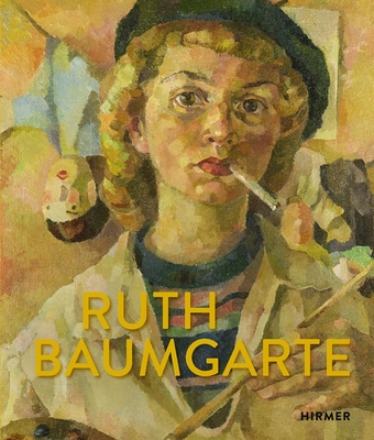 Ruth Baumgarte (Bilingual edition): Become Who You Are! - Weigel, Viola (Editor), and Steinmetz, Wiebke (Editor), and Gillen, E. J. (Contributions by)