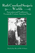 Ruth Crawford Seeger's Worlds: Innovation and Tradition in Twentieth-Century American Music
