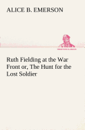 Ruth Fielding at the War Front or, The Hunt for the Lost Soldier